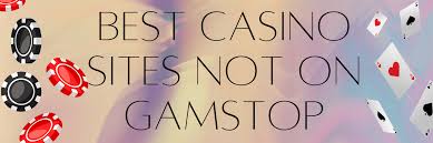 Explore Casino Sites Not on Gamstop Your Ultimate Guide